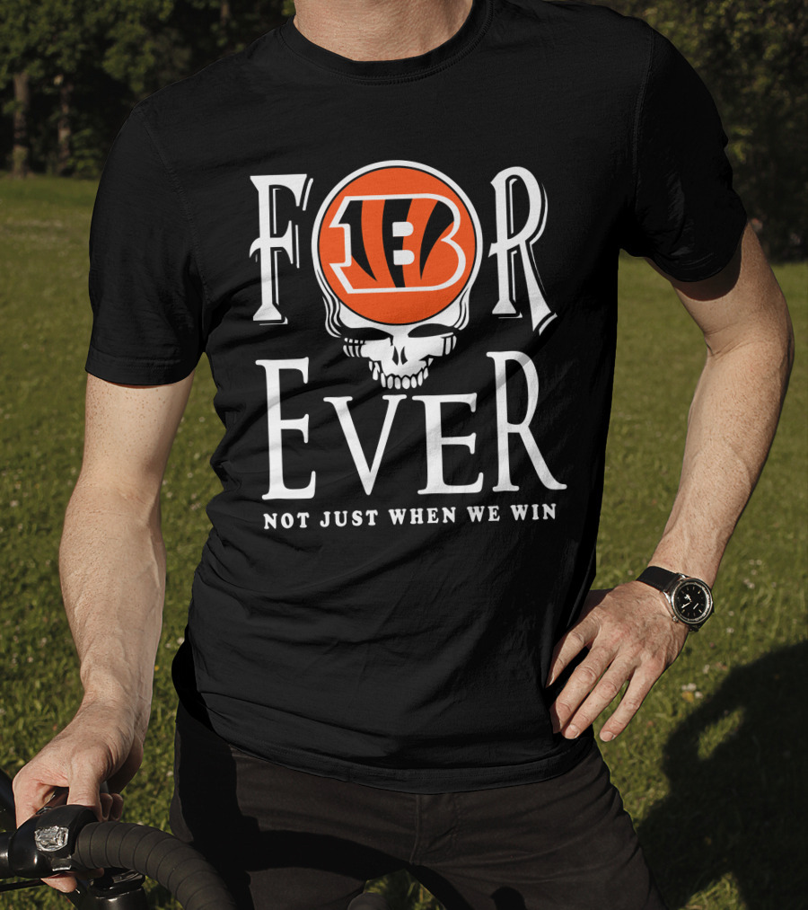 Cincinnati Bengals Forever Not Just When We Win T-Shirt
