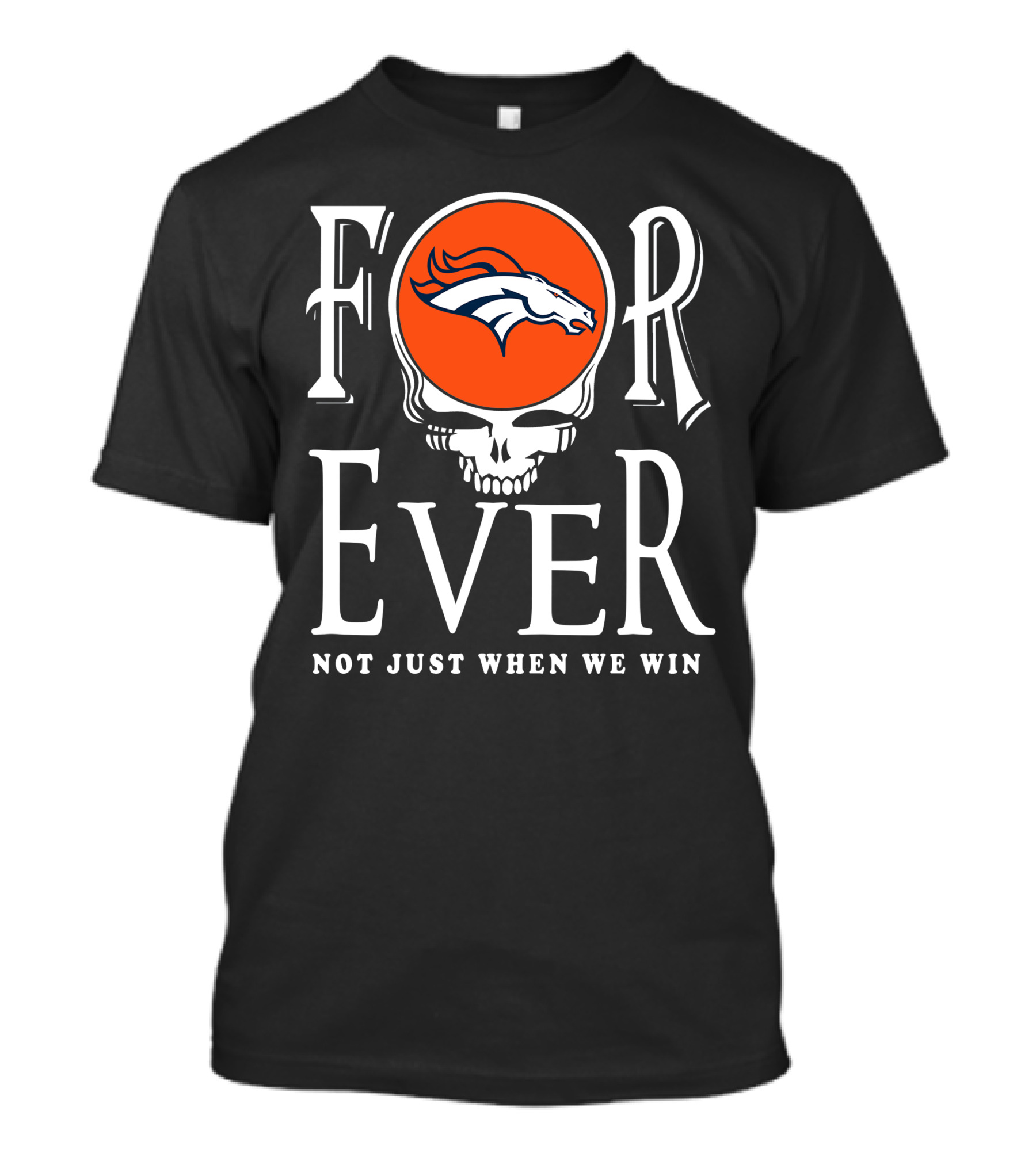 Forever Denver Broncos Not Just When We Win T-Shirt