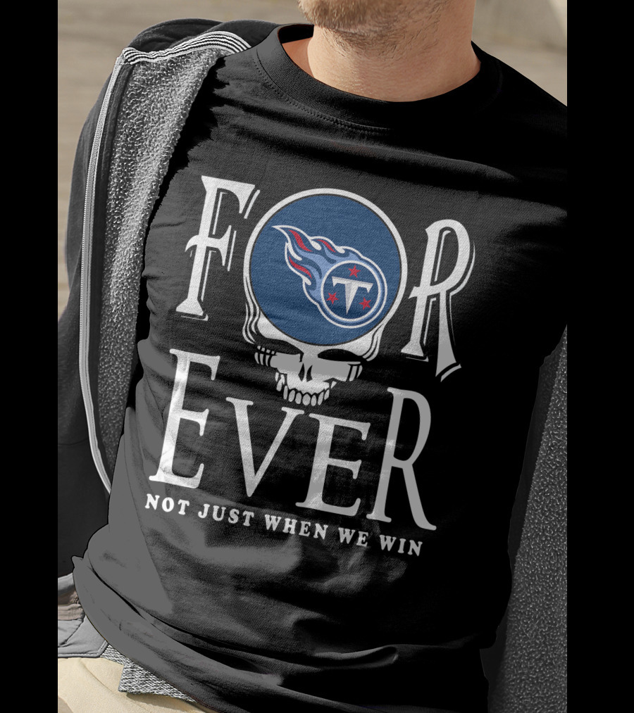 Forever Tennessee Titans Not Just When We Win T-Shirt