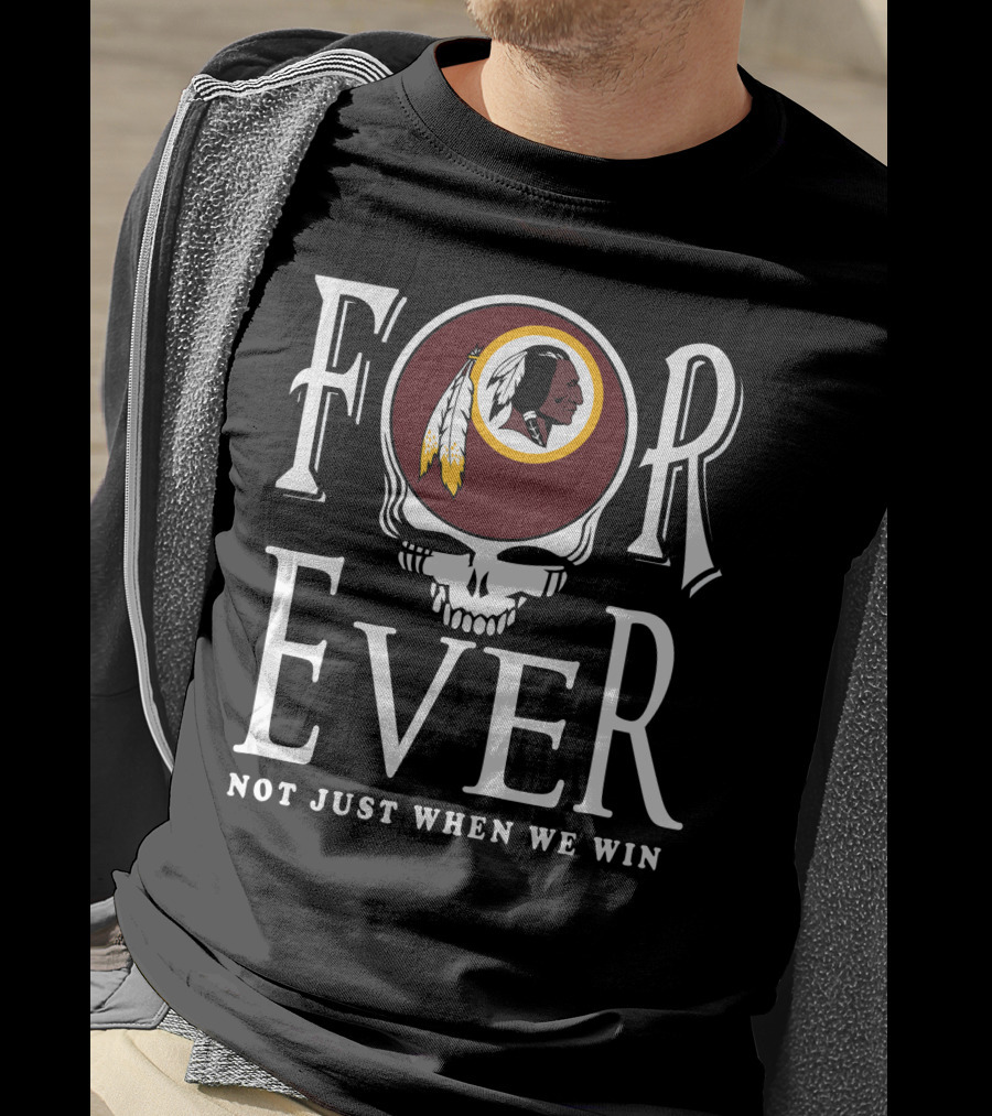 Forever Not Just When We Win Washington Redskins T-Shirt