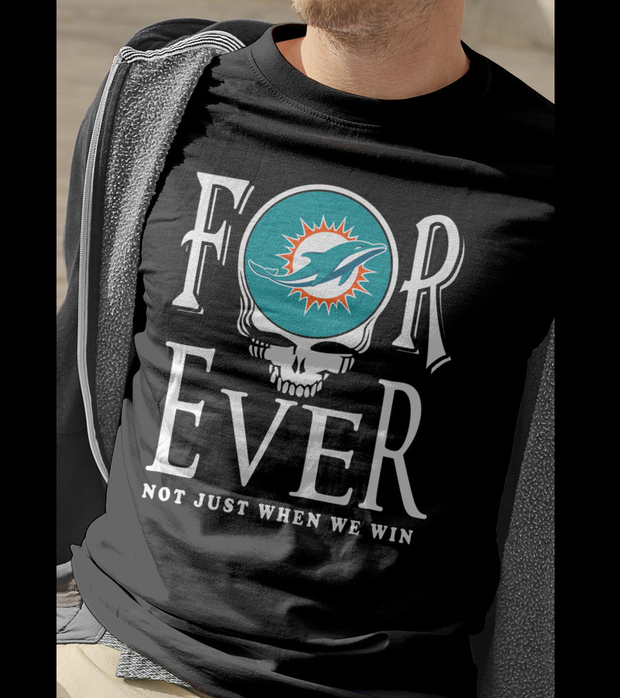 Forever Miami Dolphins Not Just When We Win T-Shirt