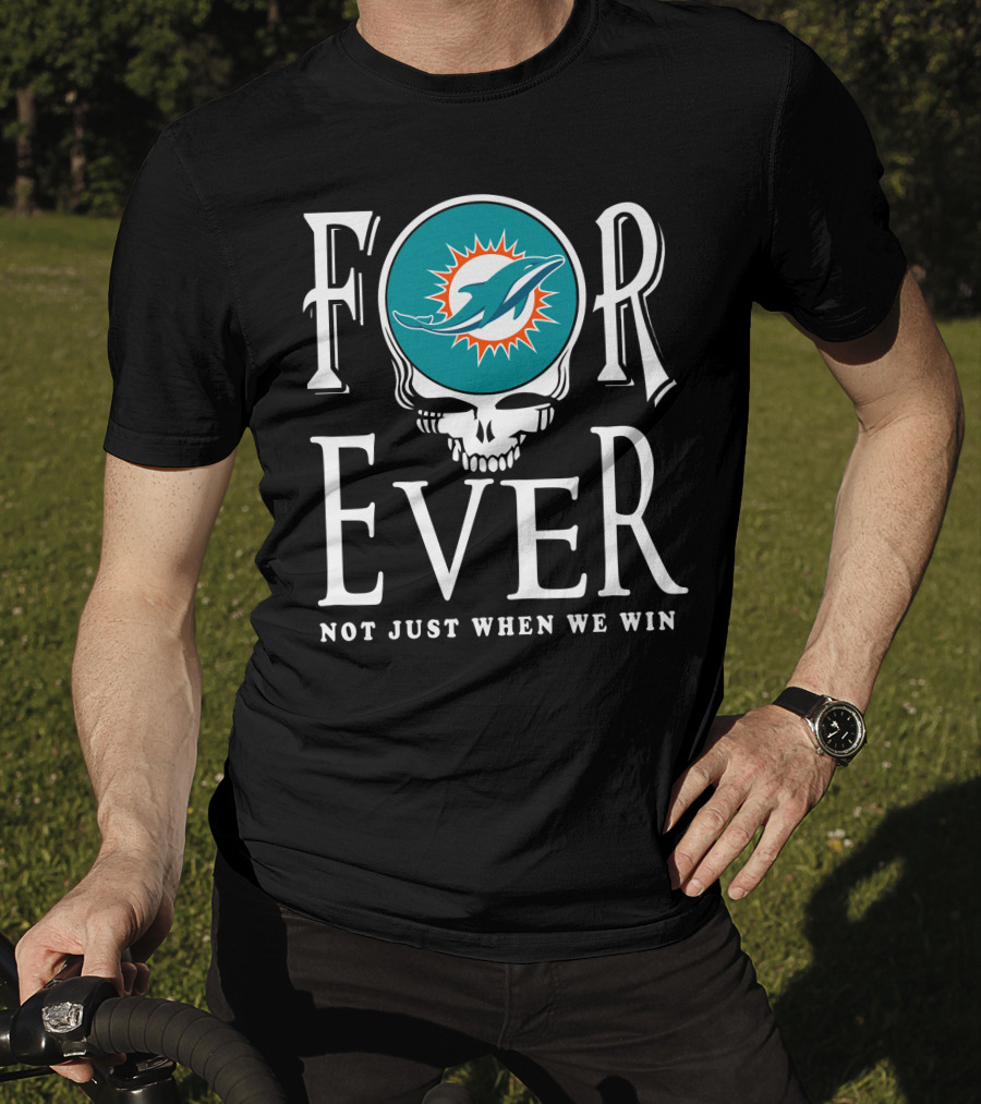 Forever Miami Dolphins Not Just When We Win T-Shirt