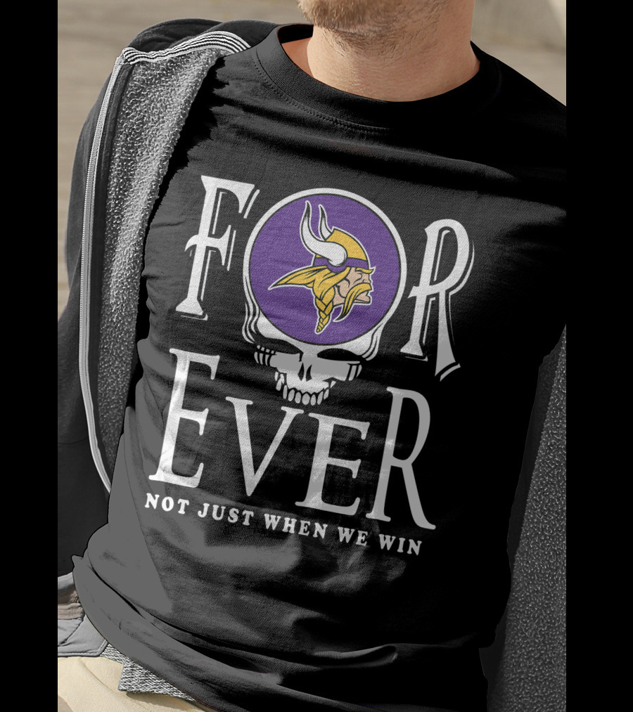 Forever Minnesota Vikings Not Just When We Win T-Shirt