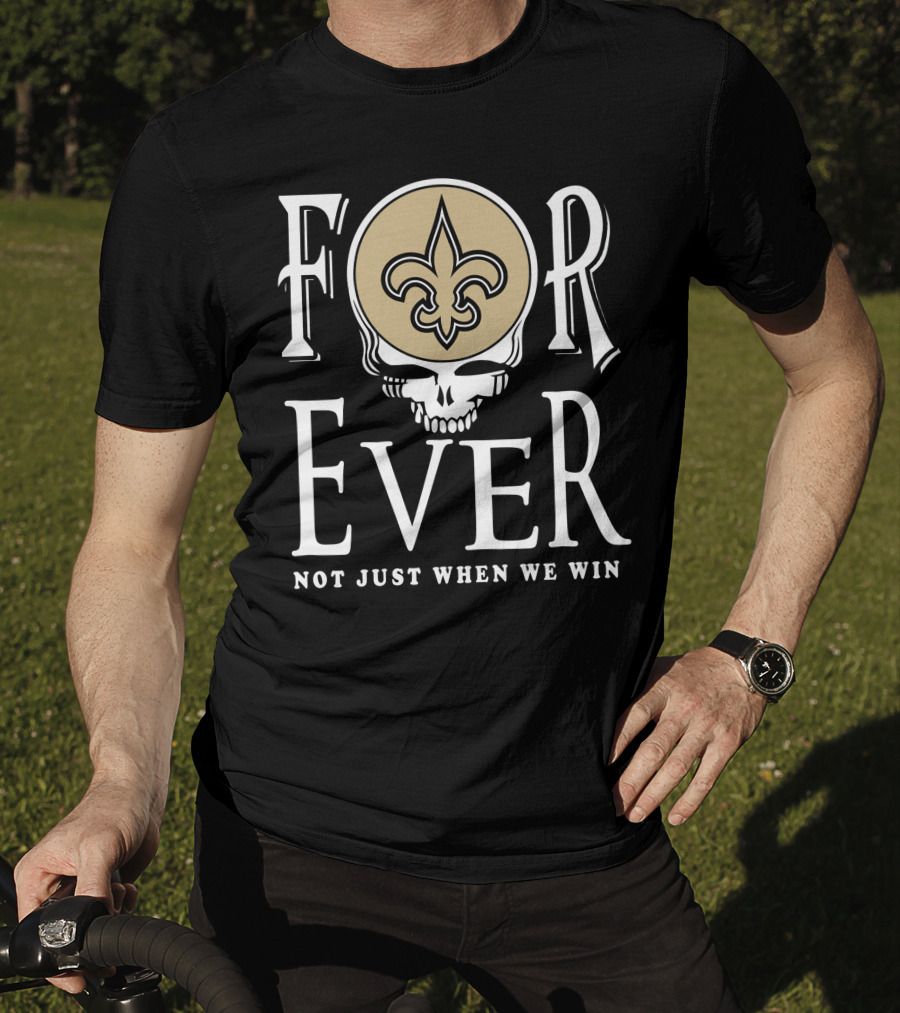New Orleans Saints Forever Not Just When We Win Skull Fleur-De-Lis T-Shirt