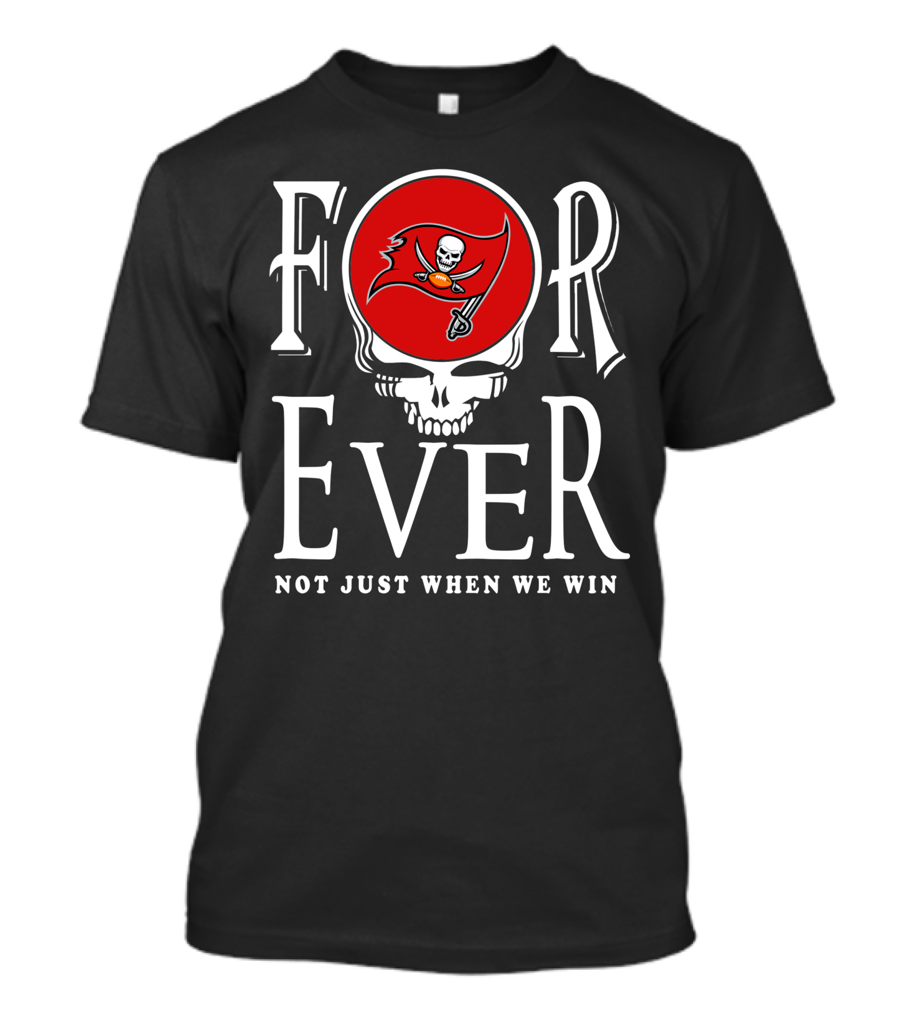 For Ever Not Just When We Win 30 Tampa Bay Buccaneers T-Shirt