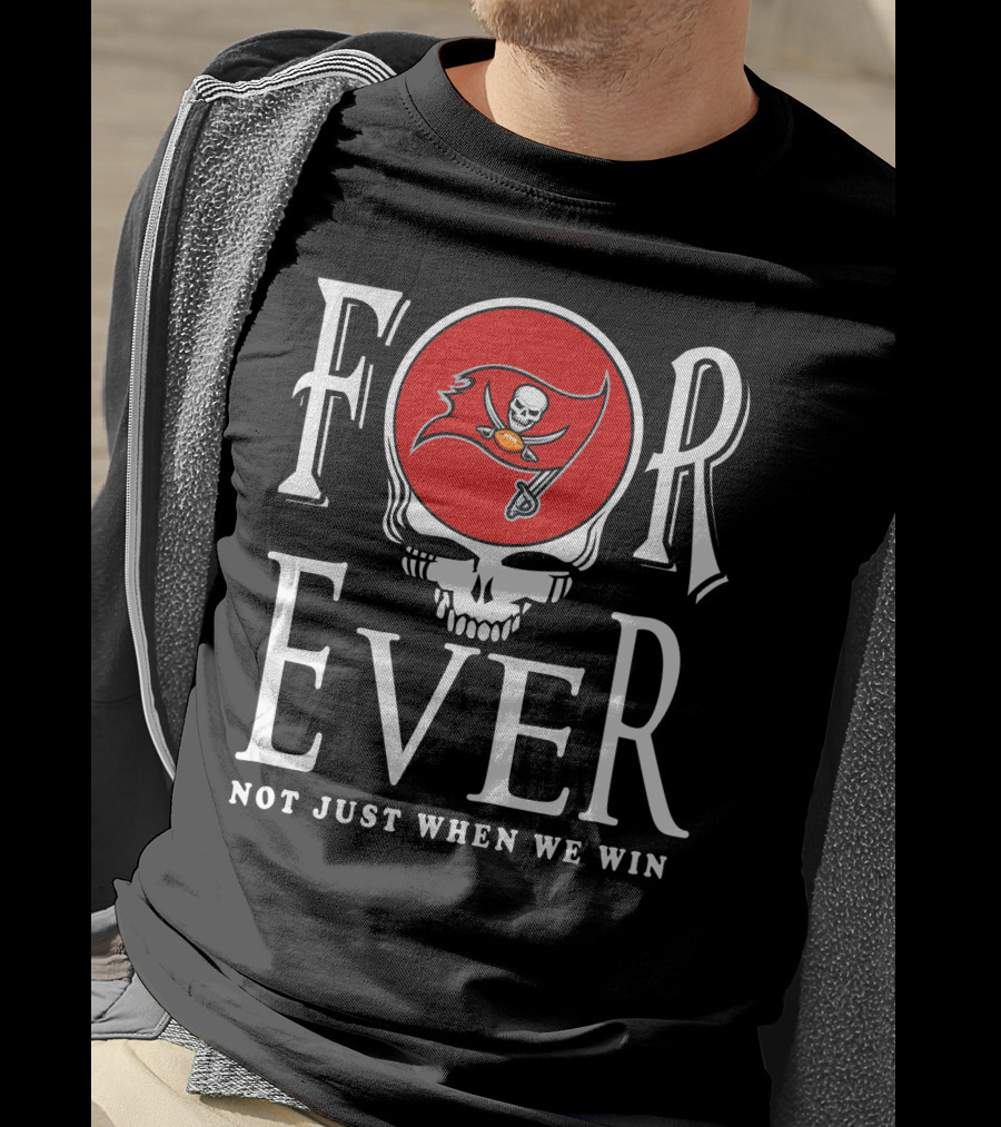 For Ever Not Just When We Win 30 Tampa Bay Buccaneers T-Shirt