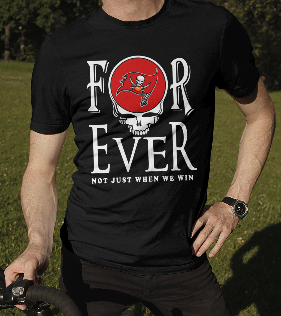 For Ever Not Just When We Win 30 Tampa Bay Buccaneers T-Shirt