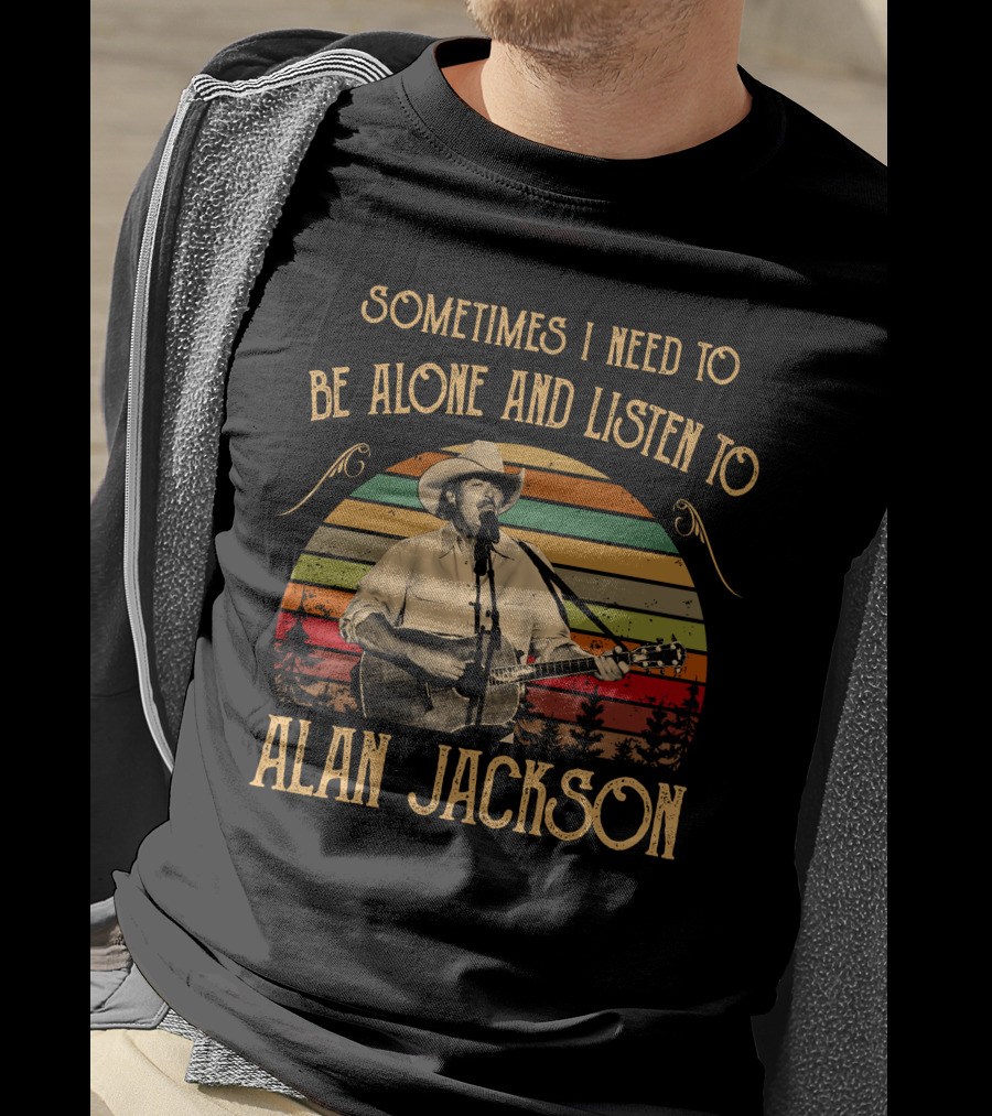 Sometimes I Need To Be Alone And Listen To Alan Jackson Vintage Music Scene T-Shirt