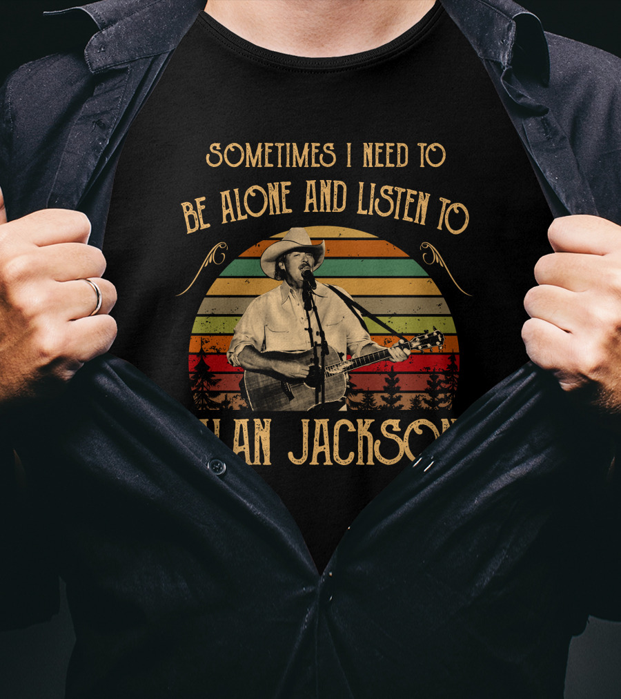Sometimes I Need To Be Alone And Listen To Alan Jackson Vintage Music Scene T-Shirt