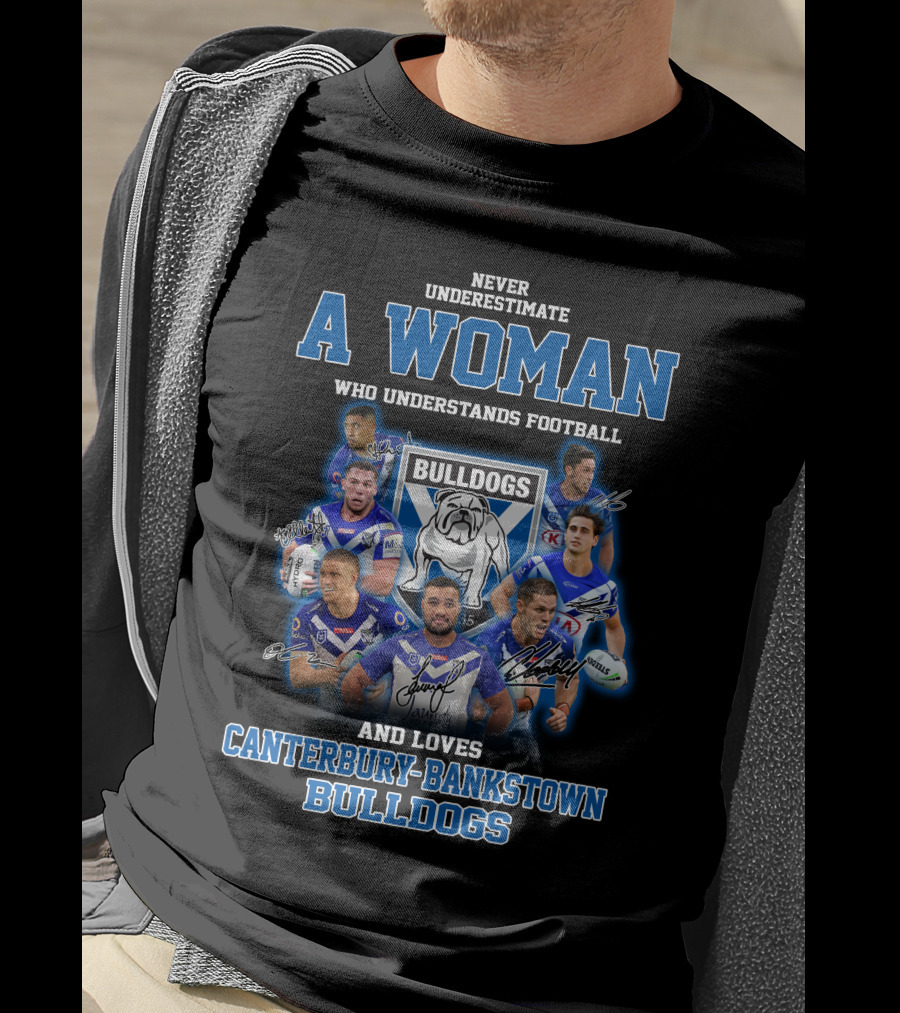 Never Underestimate A Woman Who Understands Football And Loves Canterbury-Bankstown Bulldogs T-Shirt