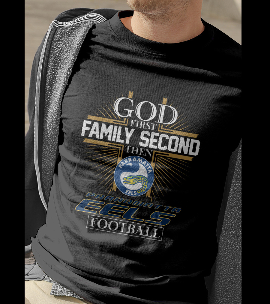 God First Family Second Then Parramatta Eels Football Parramatta Eels Football T-Shirt