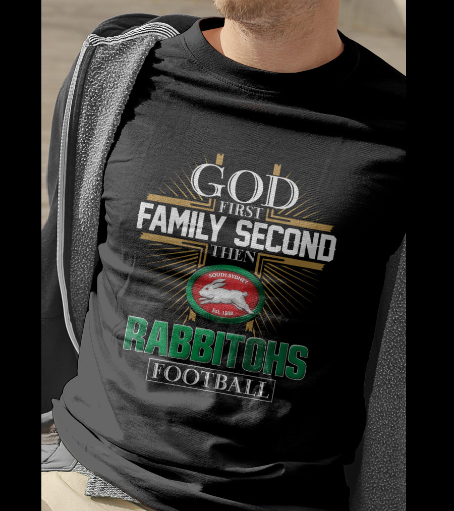 God First Family Second Then South Sydney Rabbitohs Football T-Shirt