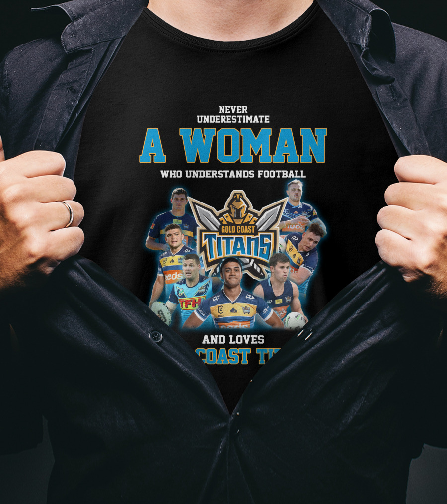 Never Underestimate A Woman Who Understands Football And Loves Gold Coast Titans T-Shirt