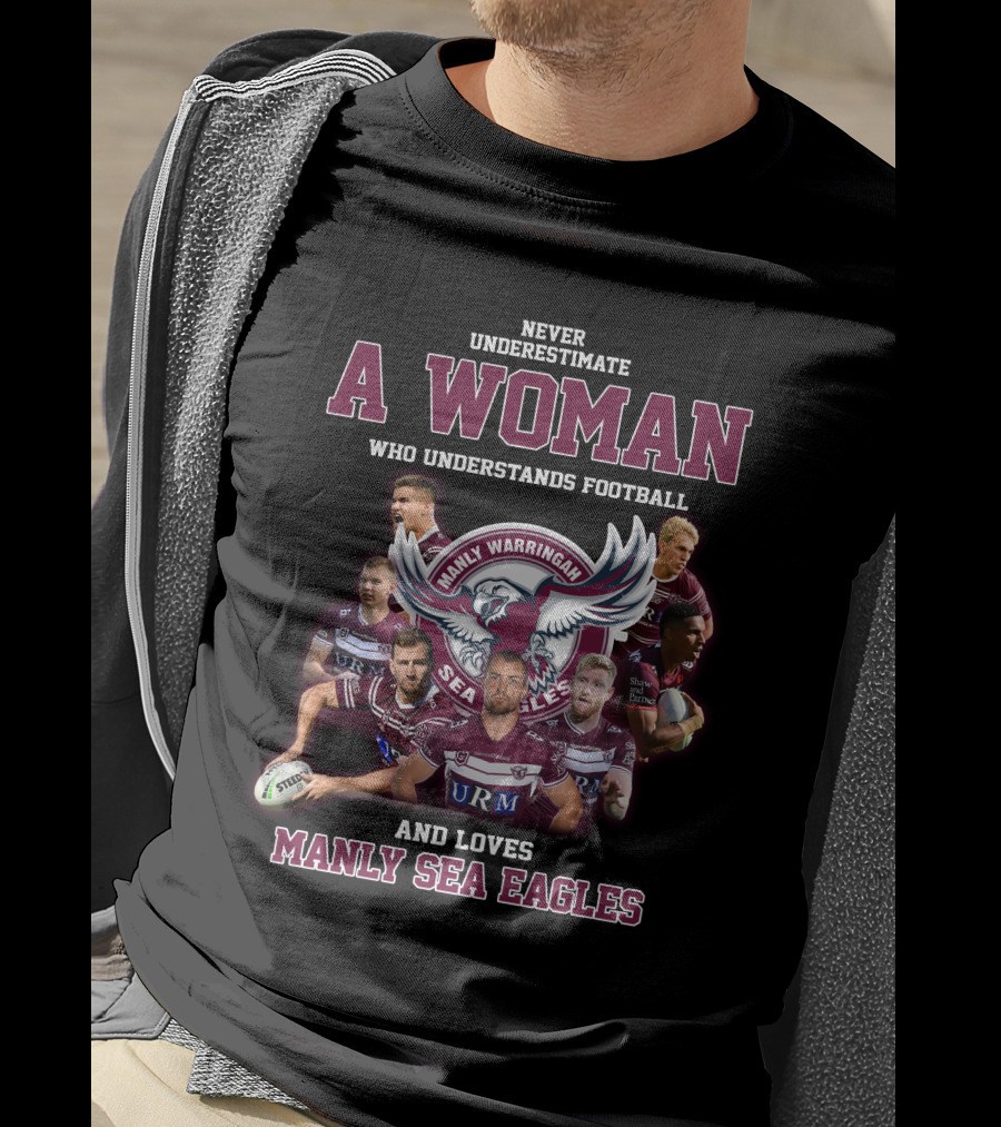 Never Underestimate A Woman Who Understands Football And Loves Manly Warringah Sea Eagles T-Shirt
