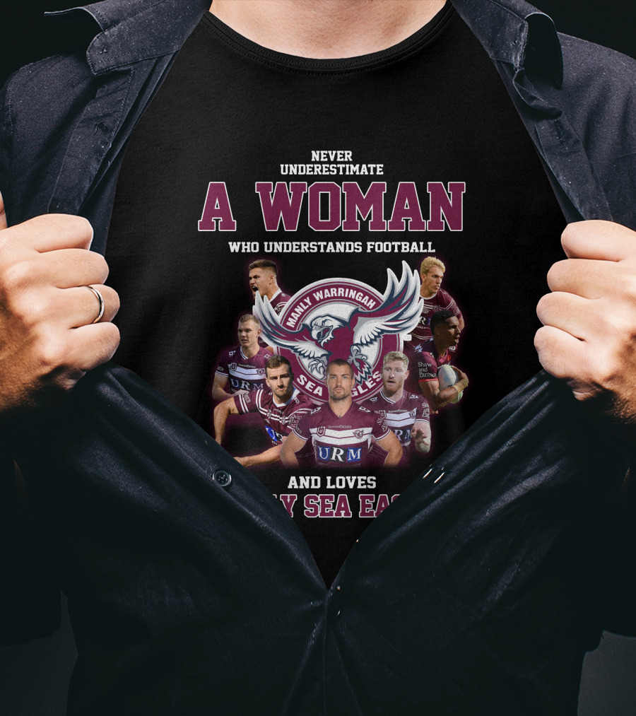 Never Underestimate A Woman Who Understands Football And Loves Manly Warringah Sea Eagles T-Shirt