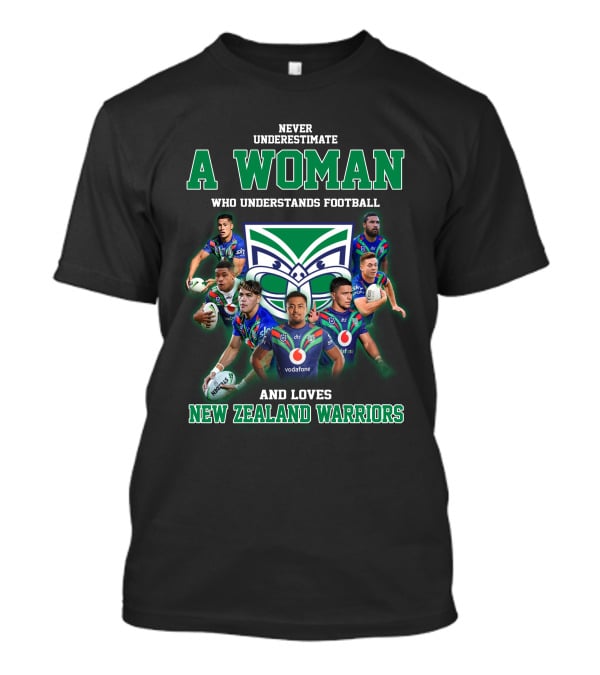 Never Underestimate A Woman Who Understands Football And Loves New Zealand Warriors T-Shirt