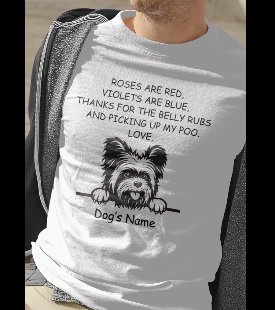 Roses Are Red, Violets Are Blue, Thanks For The Belly Rubs And Picking Up My Poo, Love Dog's Name T-Shirt