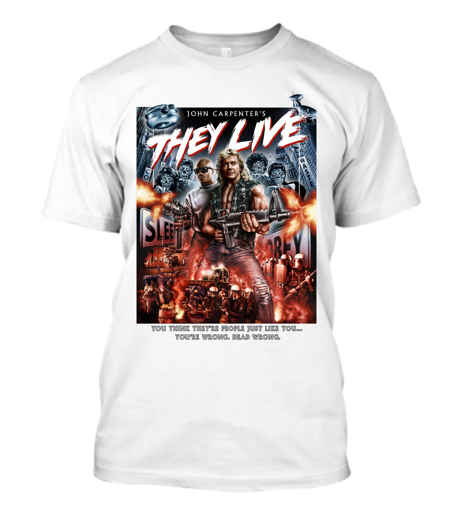 John Carpenter's They Live You Think They're People Just Like You You're Wrong Dead Wrong T-Shirt