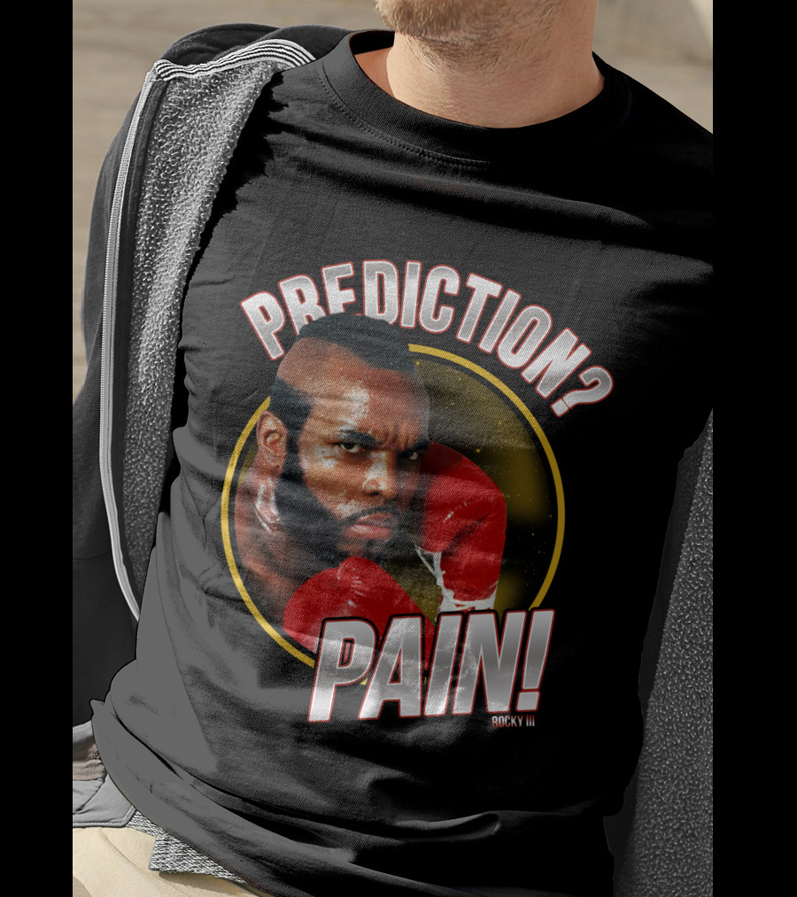 Rocky III Prediction? Pain T-Shirt