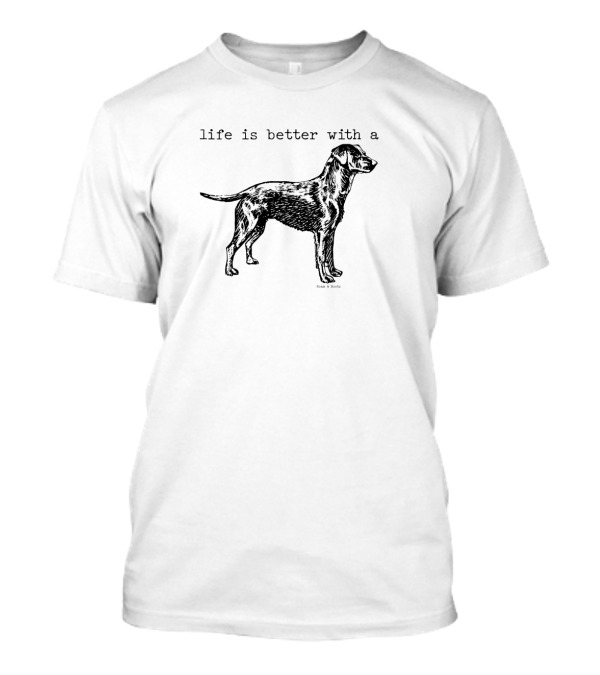 Life Is Better With A Labrador Retriever Dog T-Shirt