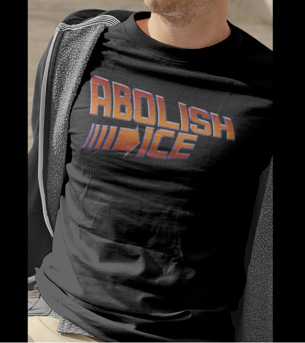 ABOLISH I.C.E. Back To The Future Style Bold Typography T-Shirt