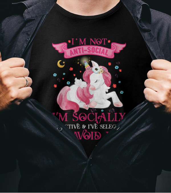 I'm Not Anti-Social Unicorn I'm Socially Selective And I've Selected To Avoid You T-Shirt