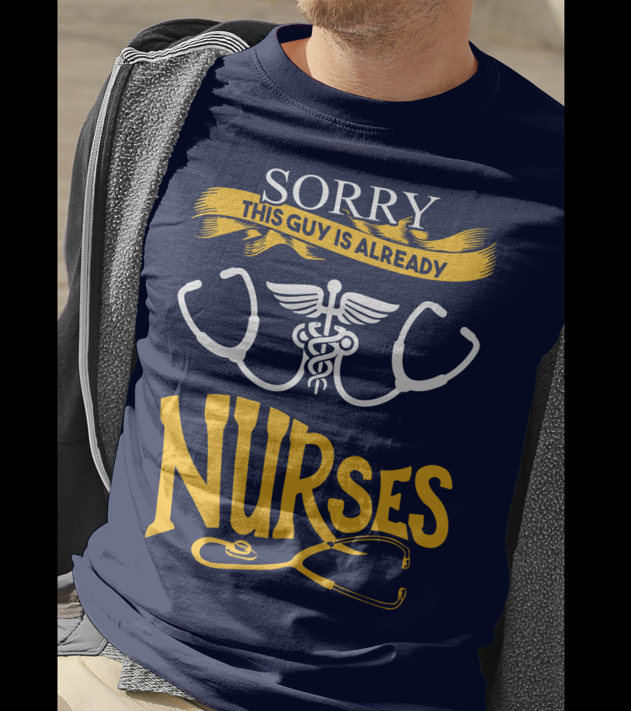 Sorry This Guy Is Already Nurses T-Shirt