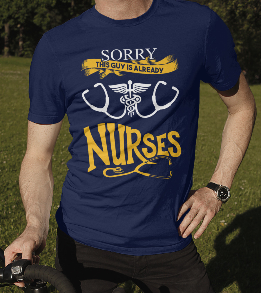 Sorry This Guy Is Already Nurses T-Shirt