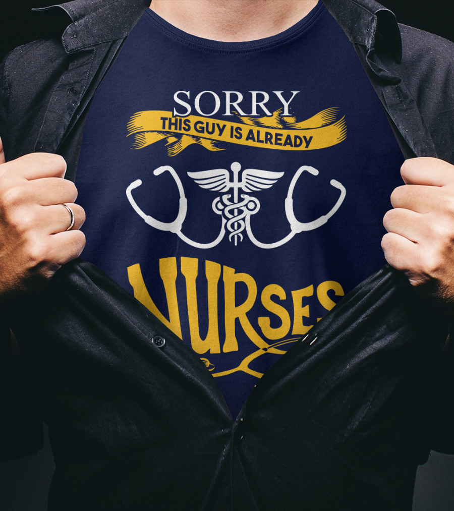 Sorry This Guy Is Already Nurses T-Shirt