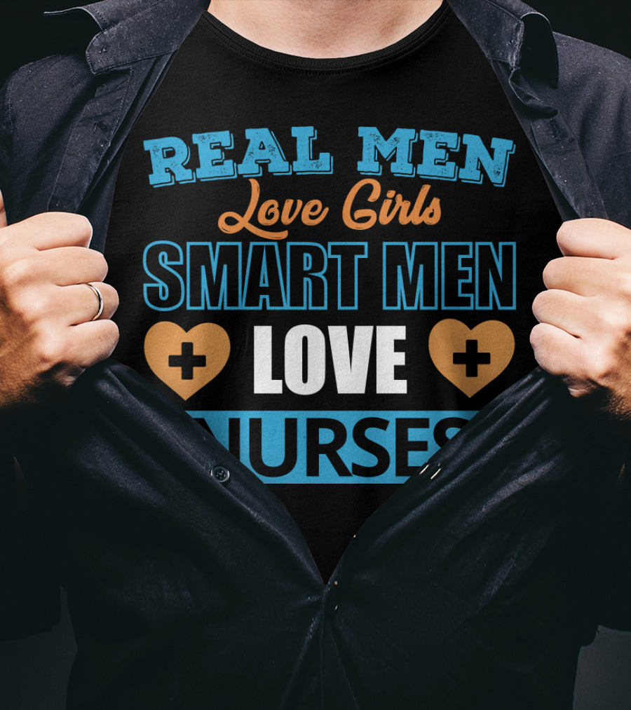 Real Men Love Girls Smart Men Love Nurses Hearts And Medical Crosses T-Shirt