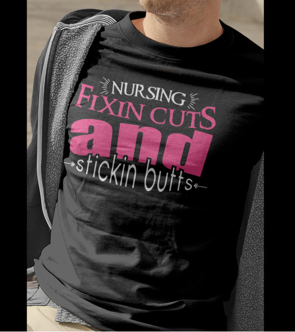 Nursing Fixin Cuts And Stickin Butts T-Shirt