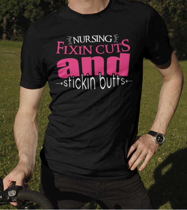 Nursing Fixin Cuts And Stickin Butts T-Shirt