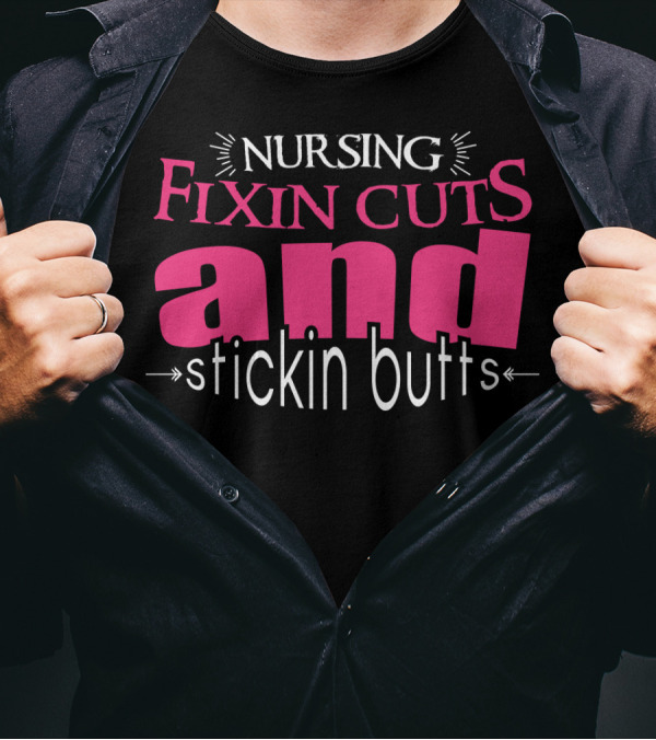 Nursing Fixin Cuts And Stickin Butts T-Shirt