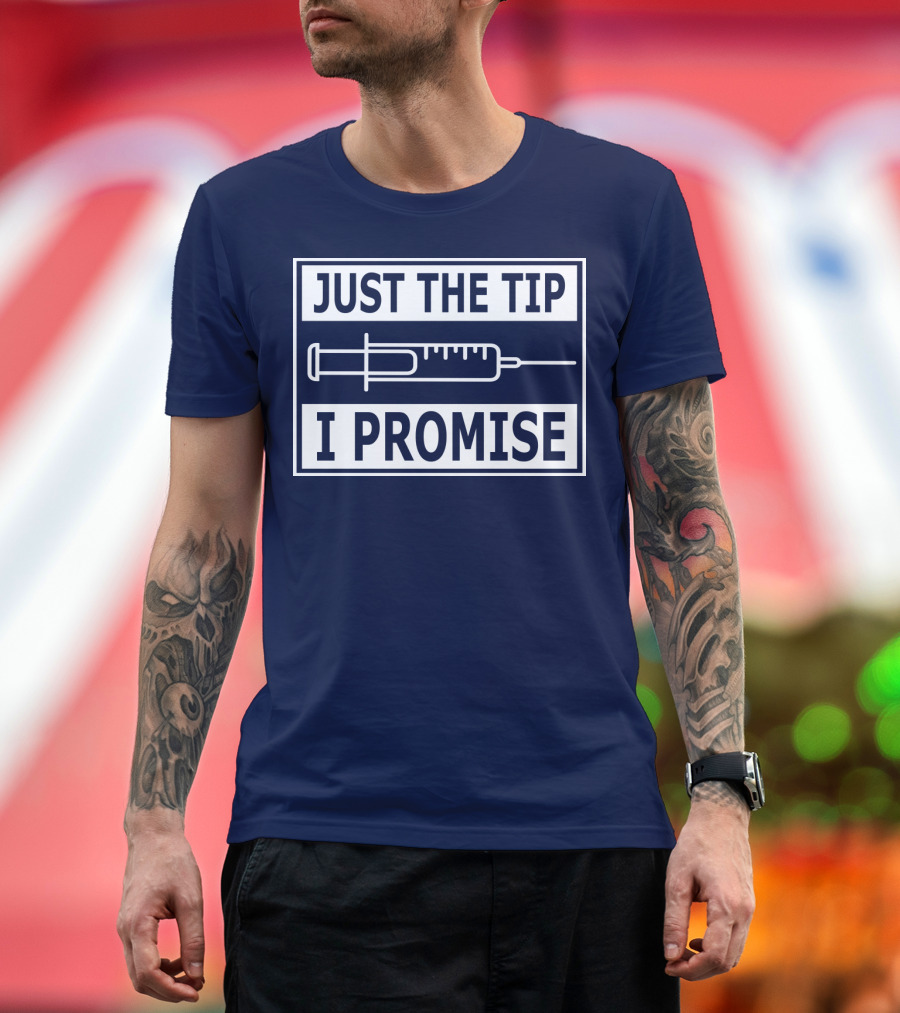 Just The Tip I Promise Syringe Humor T-Shirt