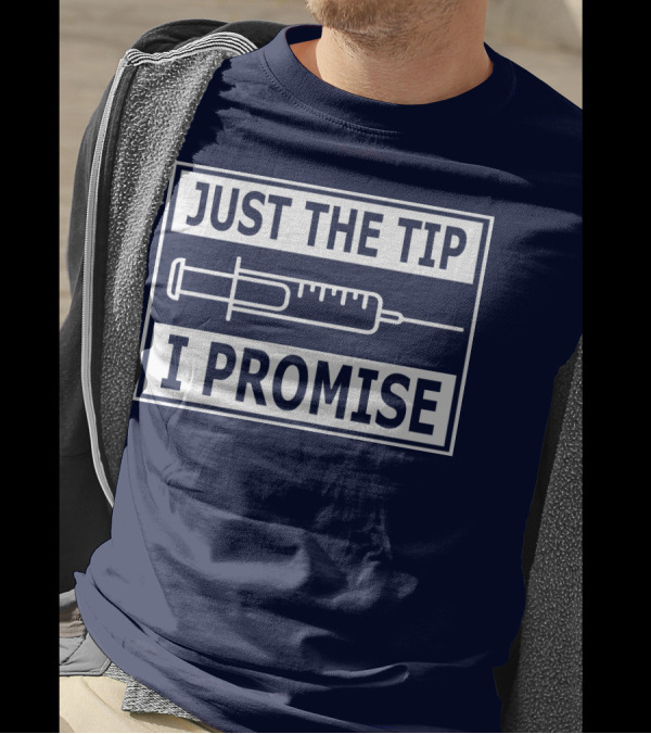Just The Tip I Promise Syringe Humor T-Shirt
