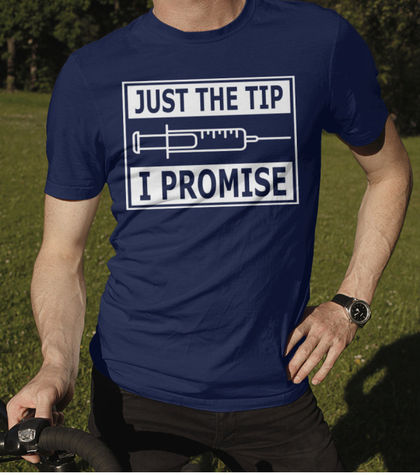 Just The Tip I Promise Syringe Humor T-Shirt