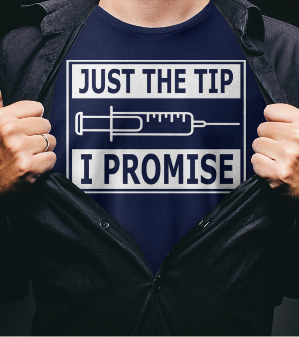 Just The Tip I Promise Syringe Humor T-Shirt