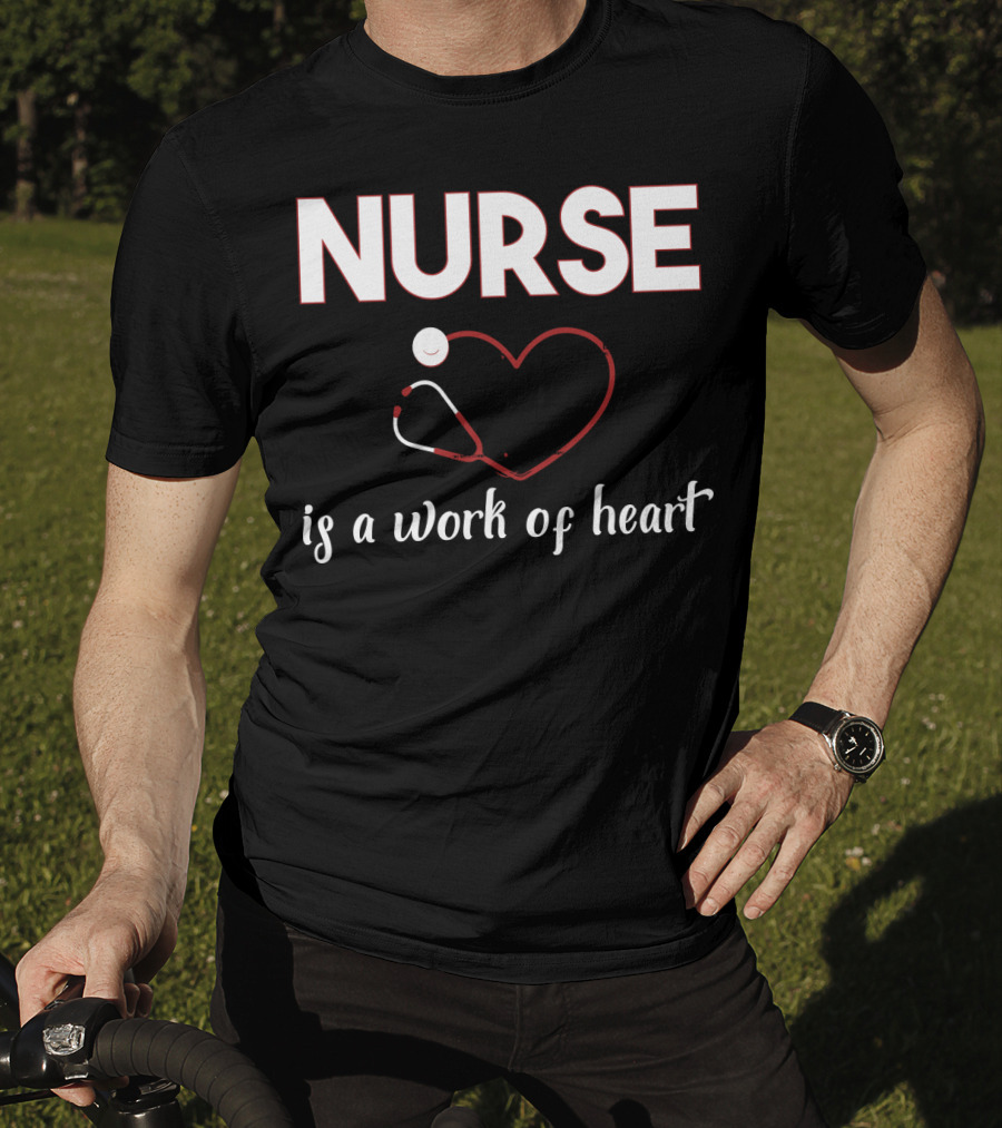 Nurse Is A Work Of Heart With Stethoscope Heart T-Shirt