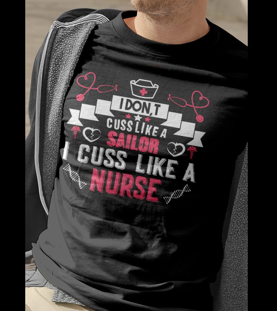 IDON'T Cuss Like A Sailor I Cuss Like A Nurse Nurse Hat Heartbeat Stethoscope T-Shirt