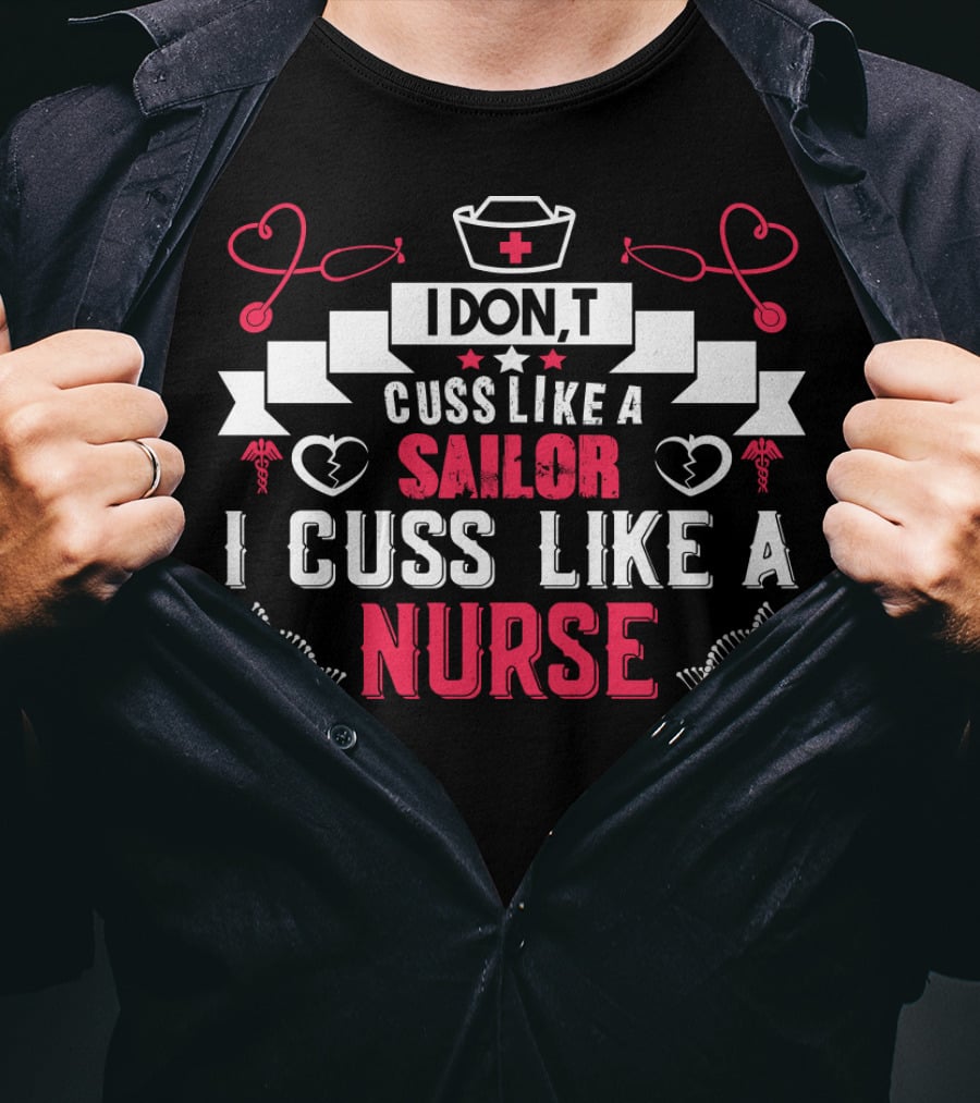 IDON'T Cuss Like A Sailor I Cuss Like A Nurse Nurse Hat Heartbeat Stethoscope T-Shirt
