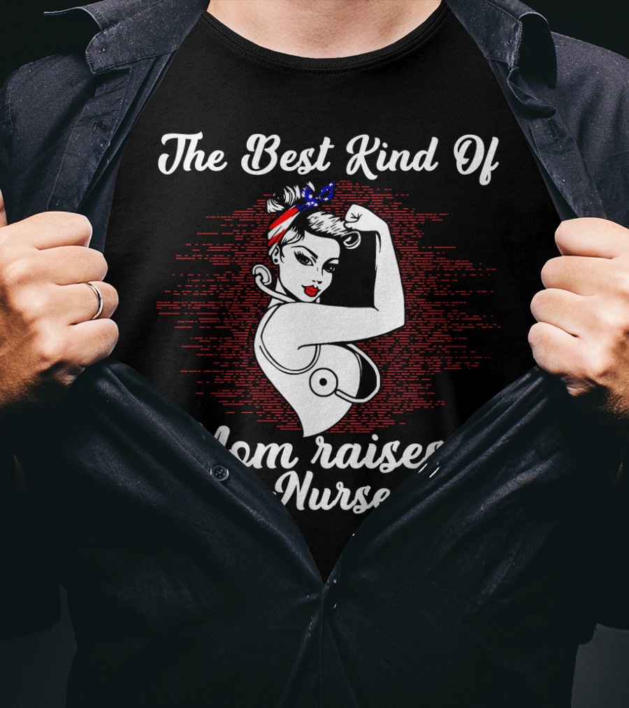 The Best Kind Of Mom Raises A Nurse Rosie The Riveter Style Retro T-Shirt