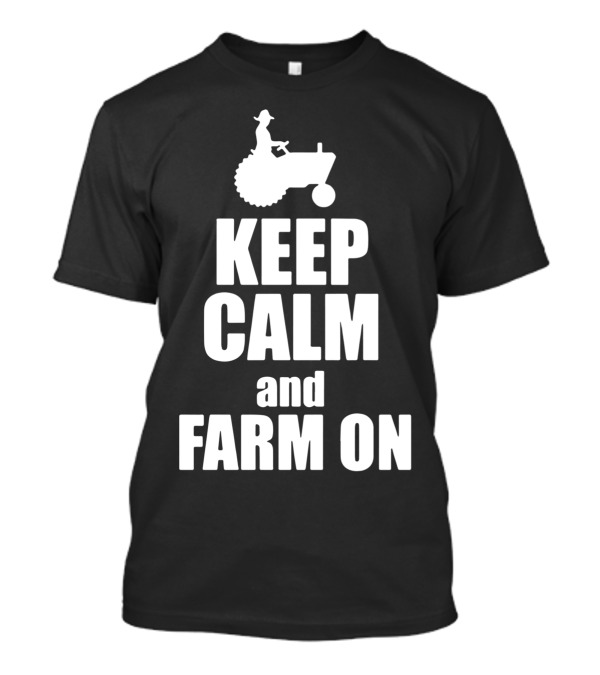 Keep Calm And Farm On Tractor Silhouette With Farmer Riding T-Shirt