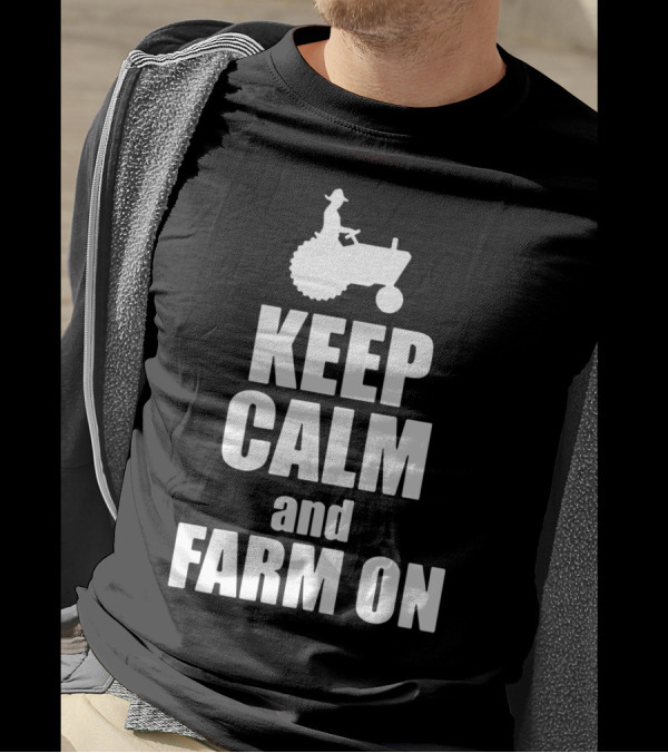 Keep Calm And Farm On Tractor Silhouette With Farmer Riding T-Shirt