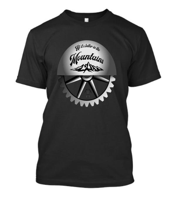 All Is Better In The Mountains With Gear And Mountain T-Shirt
