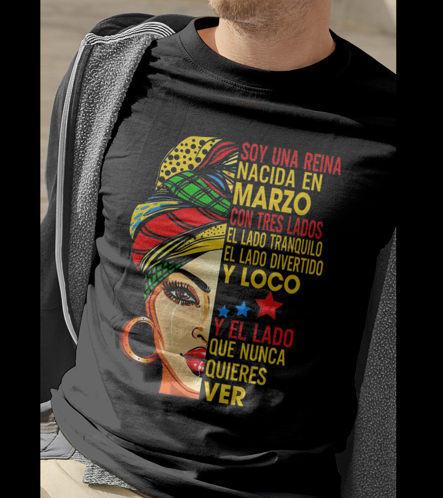 Soy Una Reina Nacida En Marzo Con Tres Lados — El Lado Tranquilo, El Lado Divertido Y Loco, Y El Lado Que Nunca Quieres Ver T-Shirt