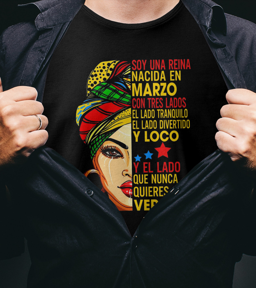 Soy Una Reina Nacida En Marzo Con Tres Lados — El Lado Tranquilo, El Lado Divertido Y Loco, Y El Lado Que Nunca Quieres Ver T-Shirt