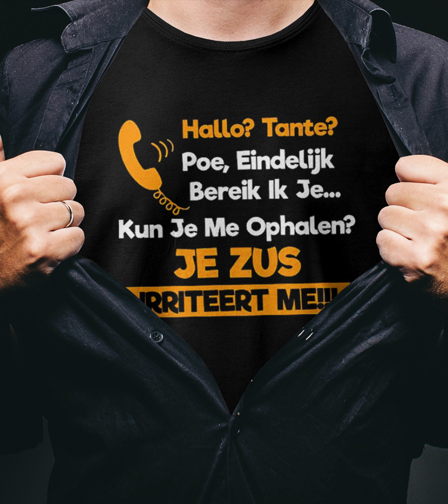 Hallo Tante Poe Eindelijk Bereik Ik Je Kun Je Me Ophalen Je Zus Irriteert Me T-Shirt