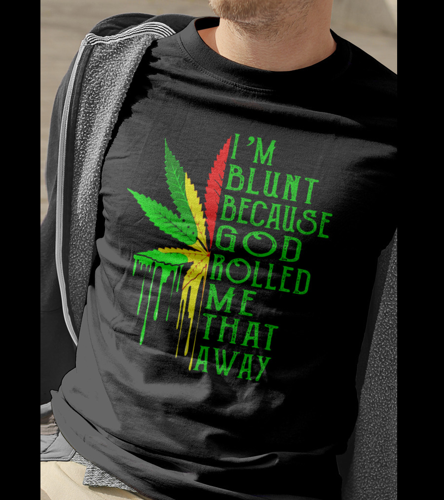 I'm Blunt Because God Rolled Me That Way Leaf T-Shirt