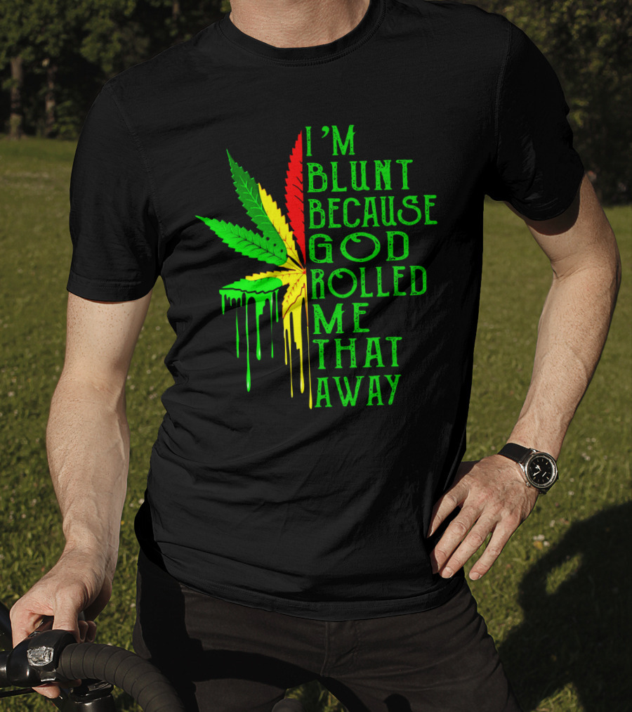 I'm Blunt Because God Rolled Me That Way Leaf T-Shirt