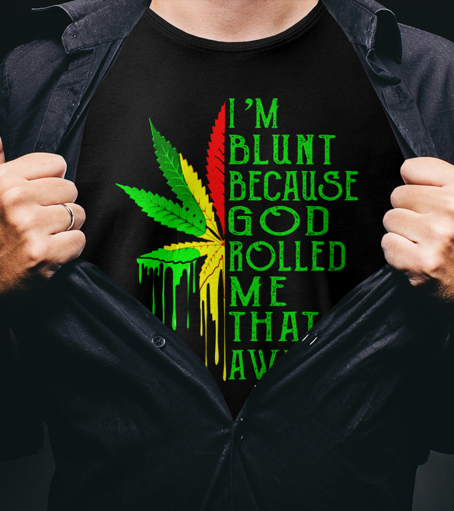I'm Blunt Because God Rolled Me That Way Leaf T-Shirt